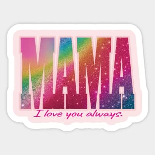 Mama - I love you always. Sticker